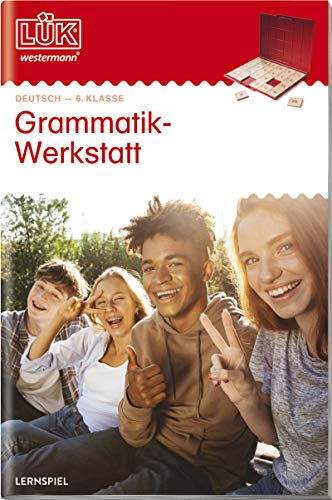 LÜK. Grammatikwerkstatt 6. Klasse: 6. Klasse - Deutsch Grammatikwerkstatt (LÜK-Übungshefte: Deutsch) von Georg Westermann Verlag